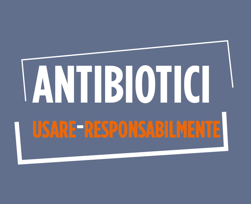 Antibiotici / USARE - RESPONSABILMENTE